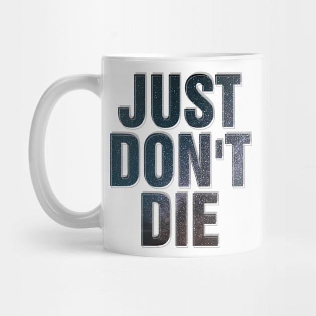 JUST DON'T DIE by afternoontees